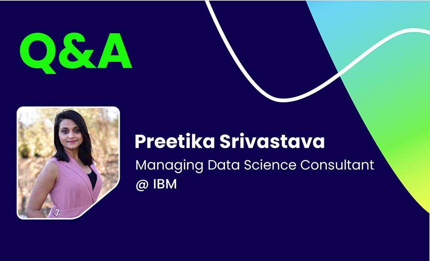 Q&A with Preetika Srivastava, Managing Data Science Consultant @ IBM