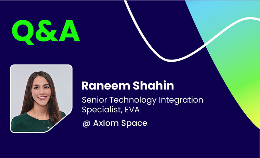 Q&A with Raneem Shahin, Senior Technology Integration Specialist, EVA @ Axiom Space